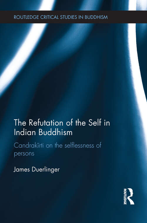 Book cover of The Refutation of the Self in Indian Buddhism: Candrakīrti on the Selflessness of Persons (Routledge Critical Studies in Buddhism)