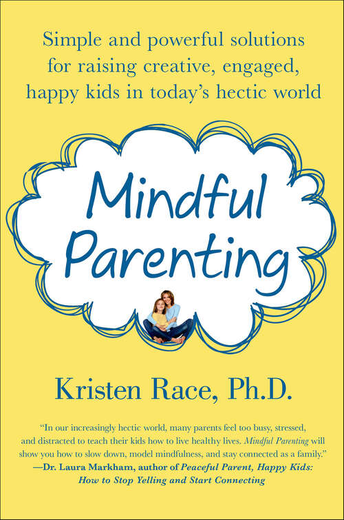 Book cover of Mindful Parenting: Simple and Powerful Solutions for Raising Creative, Engaged, Happy Kids in Today's Hectic World