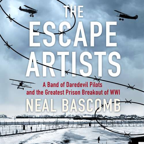 Book cover of The Escape Artists: A Band of Daredevil Pilots and the Greatest Prison Breakout of WWI