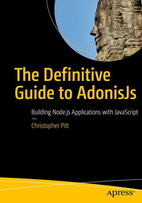 The Definitive Guide to AdonisJs: Building Node. Js Applications With Javascript