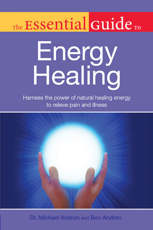 Book cover of The Essential Guide to Energy Healing: Harness the Power of Natural Healing Energy to Relieve Pain and Illness (Essential Guide)