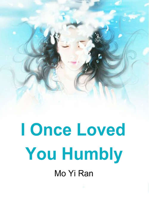 Book cover of I Once Loved You Humbly: Volume 4 (Volume 4 #4)