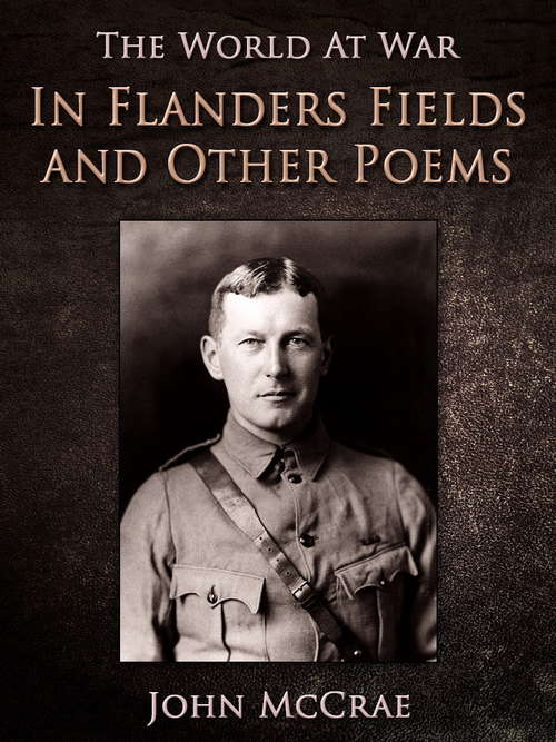 In Flanders Fields and Other Poems (The World At War #26)