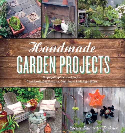 Book cover of Handmade Garden Projects: Step-by-Step Instructions for Creative Garden Features, Containers, Lighting and More