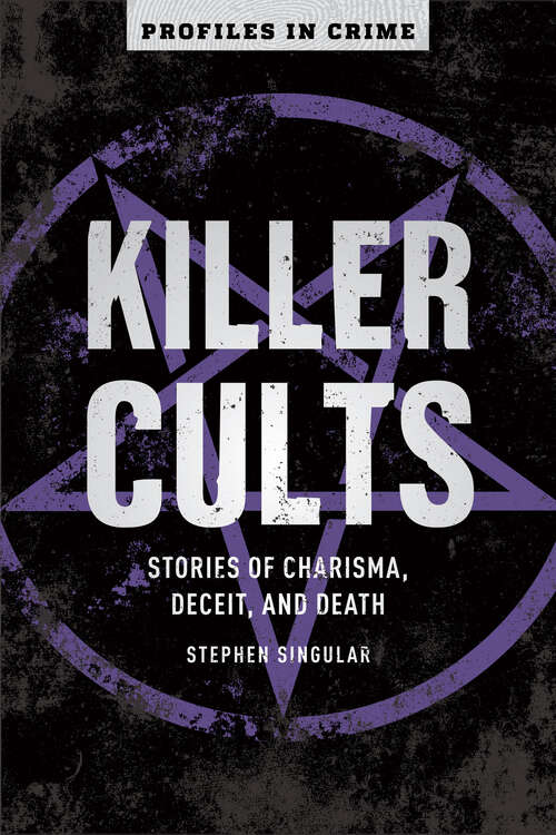 Book cover of Killer Cults: Stories of Charisma, Deceit, and Death (Profiles in Crime #3)