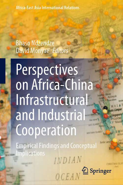 Book cover of Perspectives on Africa-China Infrastructural and Industrial Cooperation: Empirical Findings and Conceptual Implications (1st ed. 2023) (Africa-East Asia International Relations)