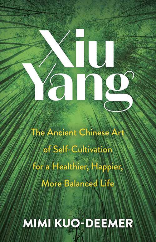 Book cover of Xiu Yang: The Ancient Chinese Art of Self-Cultivation for a Healthier, Happier, More Balanced Life