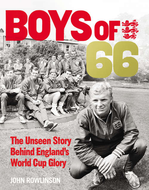 Book cover of The Boys of ’66 - The Unseen Story Behind England’s World Cup Glory