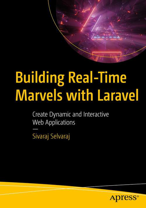Book cover of Building Real-Time Marvels with Laravel: Create Dynamic and Interactive Web Applications (1st ed.)