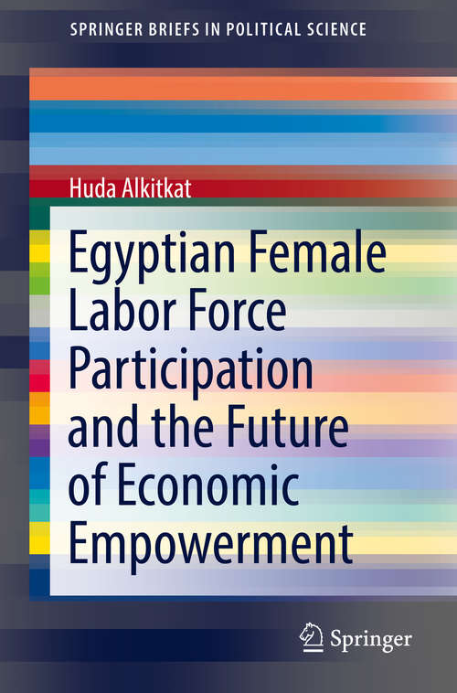 Book cover of Egyptian Female Labor Force Participation and the Future of Economic Empowerment (1st ed. 2018) (SpringerBriefs in Political Science)