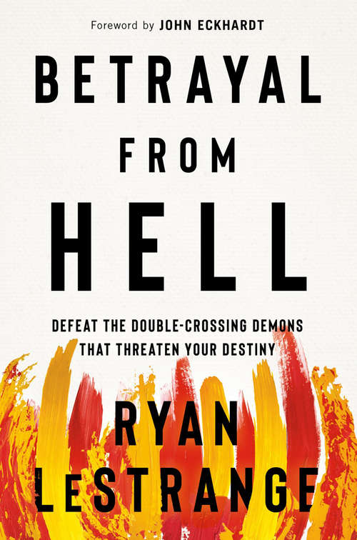 Betrayal From Hell: Defeat the Double-Crossing Demons That Threaten Your Destiny