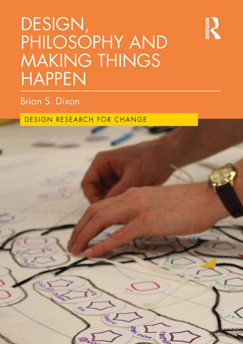 Book cover of Design, Philosophy and Making Things Happen (Design Research for Change)