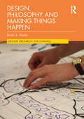 Design, Philosophy and Making Things Happen (Design Research for Change)