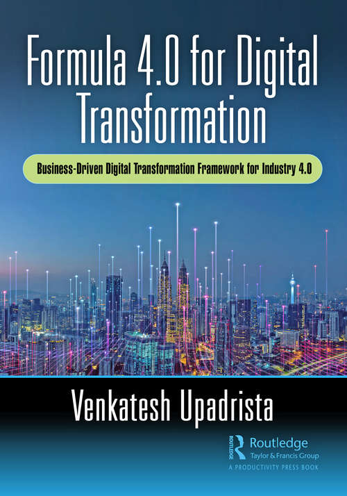 Book cover of Formula 4.0 for Digital Transformation: A Business-Driven Digital Transformation Framework for Industry 4.0