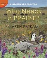 Book cover of Who Needs a Prairie: A Grassland Ecosystem