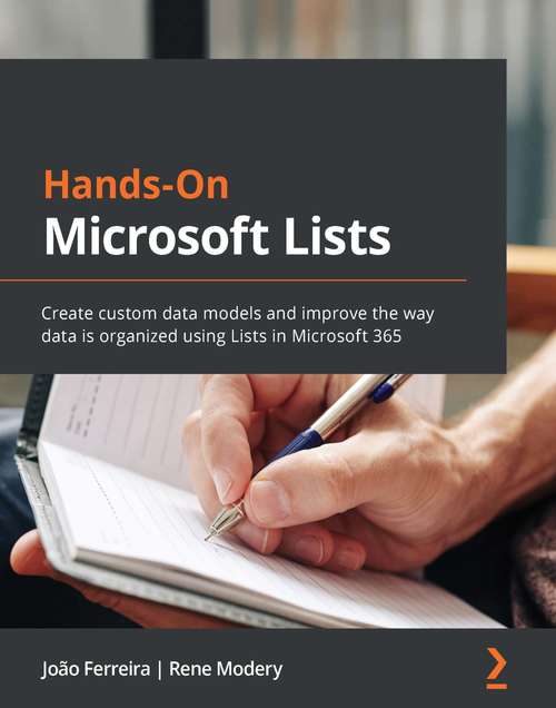 Book cover of Hands-On Microsoft Lists: Create custom data models and improve the way data is organized using Lists in Microsoft 365