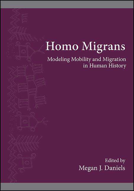 Book cover of Homo Migrans: Modeling Mobility and Migration in Human History (SUNY series, The Institute for European and Mediterranean Archaeology Distinguished Monograph Series)