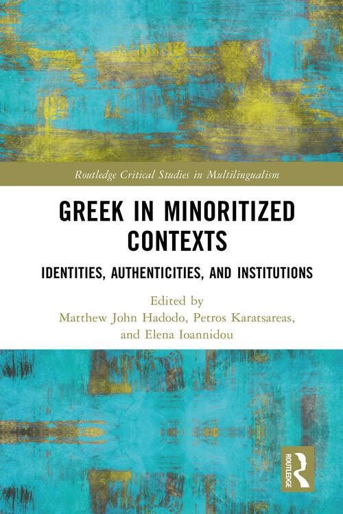 Book cover of Greek in Minoritized Contexts: Identities, Authenticities, and Institutions (Routledge Critical Studies in Multilingualism)