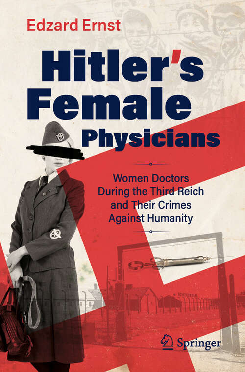 Book cover of Hitler’s Female Physicians: Women Doctors During the Third Reich and Their Crimes Against Humanity