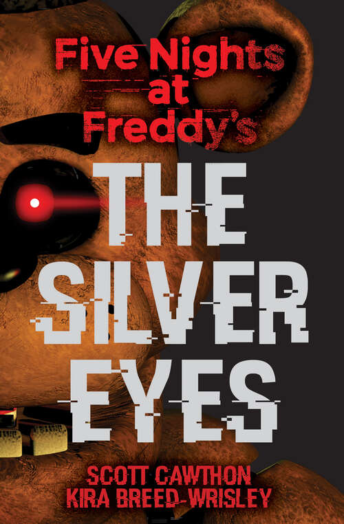 Book cover of The Silver Eyes: Five Nights at Freddy’s (Five Nights At Freddy's: Bk.1)