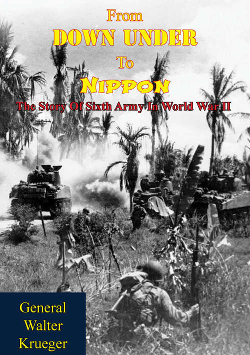 Book cover of From Down Under To Nippon: The Story Of Sixth Army In World War II