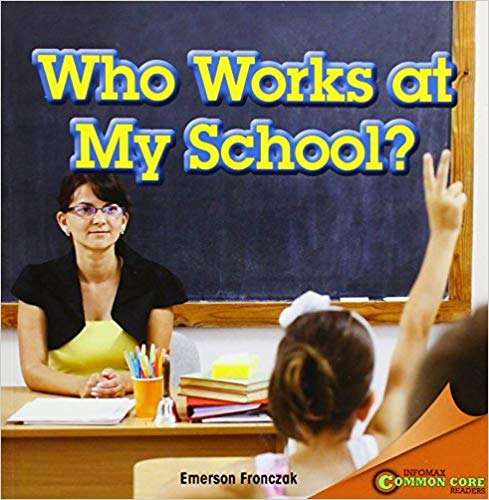 Book cover of Who Works at My School? (Infomax Common Core Readers)