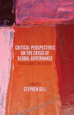Critical Perspectives on the Crisis of Global Governance: Reimagining the Future