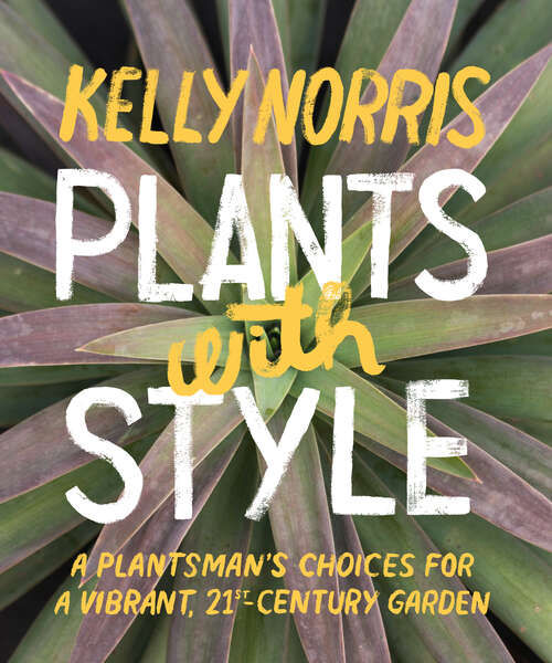 Book cover of Plants with Style: A Plantsman's Choices for a Vibrant, 21st-Century Garden