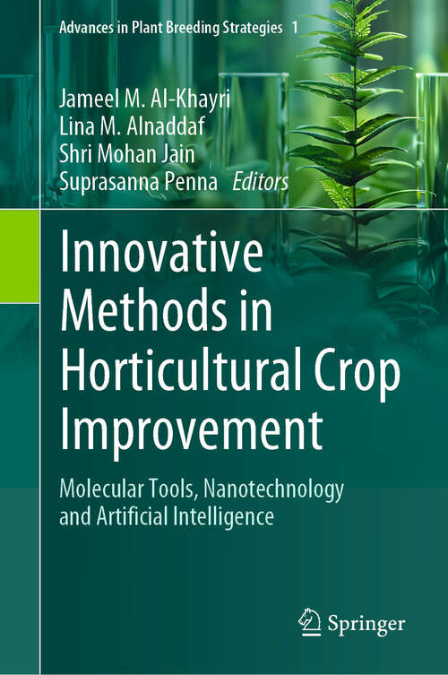 Book cover of Innovative Methods in Horticultural Crop Improvement: Molecular Tools, Nanotechnology and Artificial Intelligence (2024) (Advances in Plant Breeding Strategies #1)