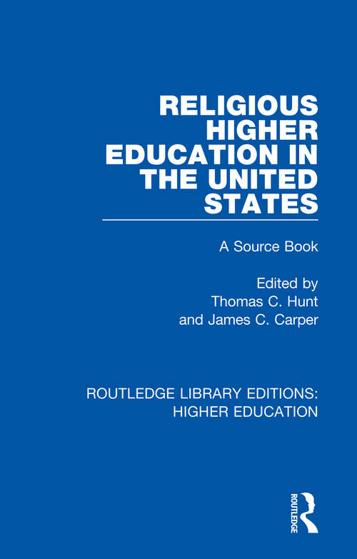 Religious Higher Education in the United States: A Source Book (Routledge Library Editions: Higher Education #12)
