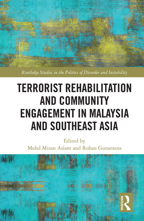 Book cover of Terrorist Rehabilitation and Community Engagement in Malaysia and Southeast Asia (Routledge Studies in the Politics of Disorder and Instability)