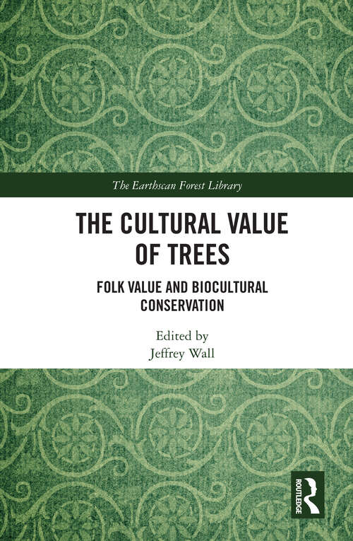 Book cover of The Cultural Value of Trees: Folk Value and Biocultural Conservation (The Earthscan Forest Library)