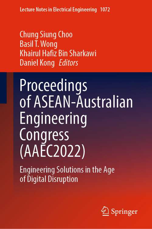 Book cover of Proceedings of ASEAN-Australian Engineering Congress: Engineering Solutions in the Age of Digital Disruption (1st ed. 2023) (Lecture Notes in Electrical Engineering #1072)