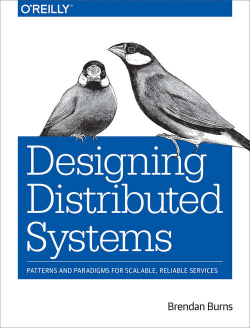 Book cover of Designing Distributed Systems: Patterns and Paradigms for Scalable, Reliable Services
