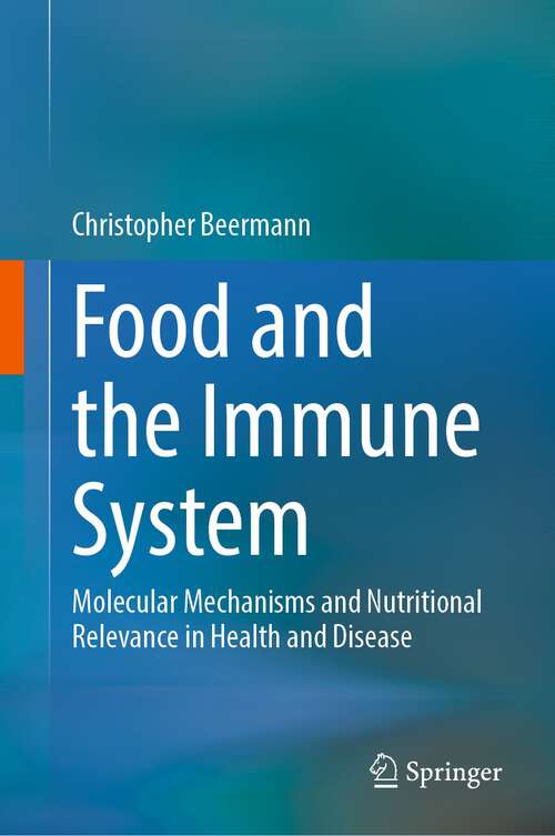 Book cover of Food and the Immune System: Molecular Mechanisms and Nutritional Relevance in Health and Disease (1st ed. 2023)