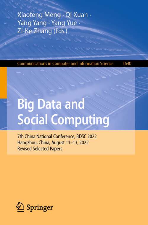 Big Data and Social Computing: 7th China National Conference, BDSC 2022, Hangzhou, China, August 11-13, 2022, Revised Selected Papers (Communications in Computer and Information Science #1640)