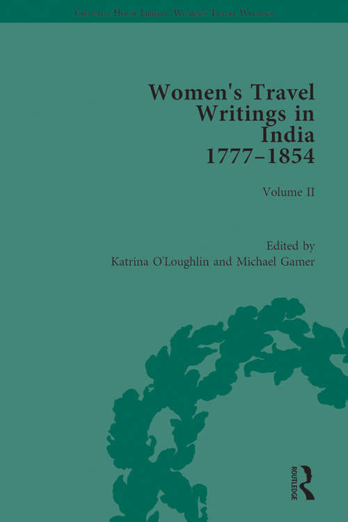 Women's Travel Writings in India 1777–1854: Volume II: Harriet Newell, Memoirs of Mrs Harriet Newell, Wife of the Reverend Samuel Newell, American Missionary to India (1815); and Eliza Fay, Letters from India (1817) (Chawton House Library: Women’s Travel Writings)