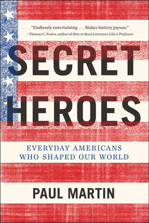 Book cover of Secret Heroes: Everyday Americans Who Shaped Our World