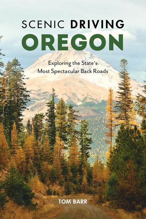 Book cover of Scenic Driving Oregon: Exploring the State's Most Spectacular Back Roads (4th Edition) (Scenic Driving)