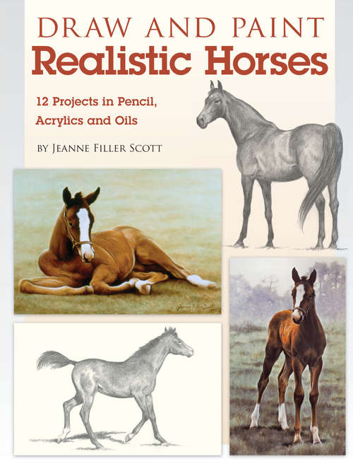 Book cover of Draw and Paint Realistic Horses: Projects in Pencil, Acrylics and Oills