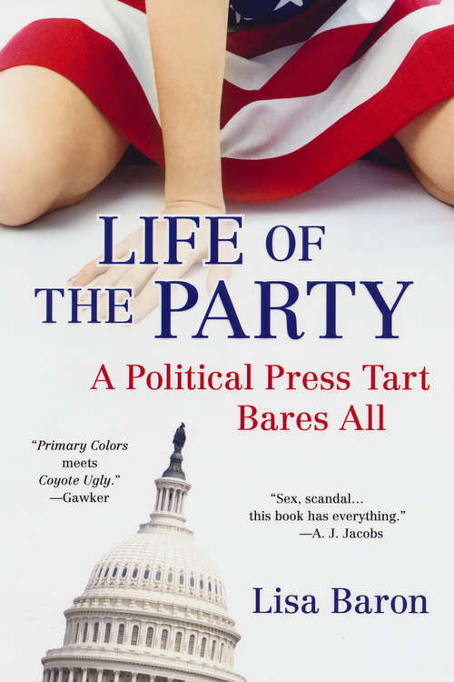Book cover of Life of the Party: A Political Press Tart Bares All