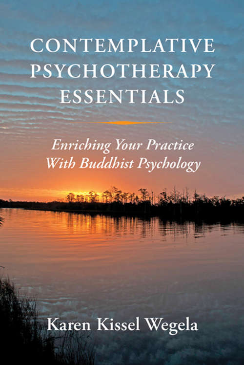 Book cover of Contemplative Psychotherapy Essentials: Enriching Your Practice with Buddhist Psychology