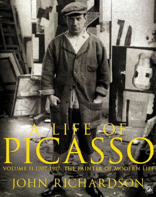 Book cover of A Life of Picasso Volume II: 1907 1917: The Painter of Modern Life (Life of Picasso #2)