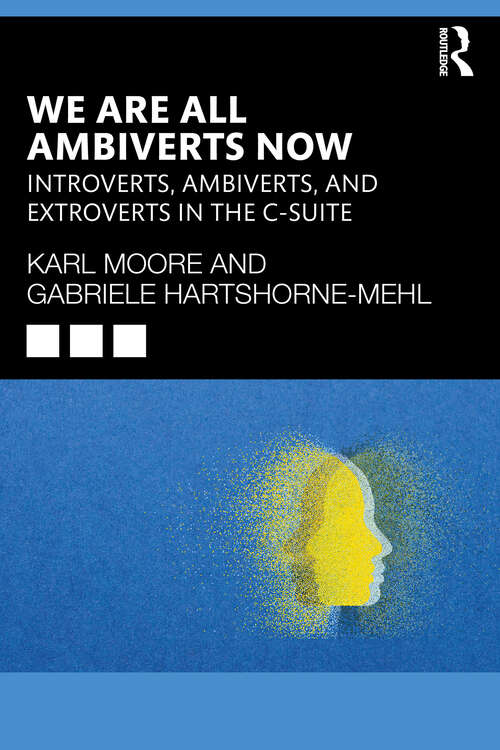 Book cover of We Are All Ambiverts Now: Introverts, Ambiverts, and Extroverts in the C-Suite (1)
