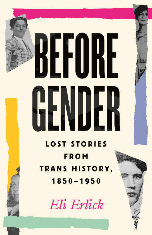 Book cover of Before Gender: Lost Stories from Trans History, 1850-1950