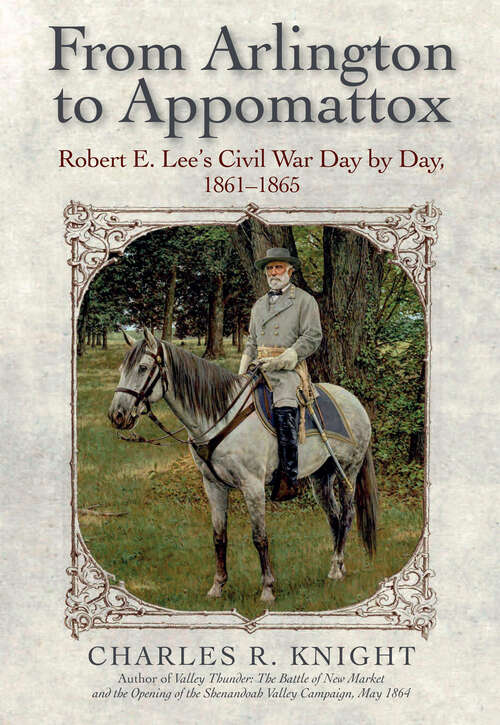 Book cover of From Arlington to Appomattox: Robert E. Lee’s Civil War Day by Day, 1861–1865