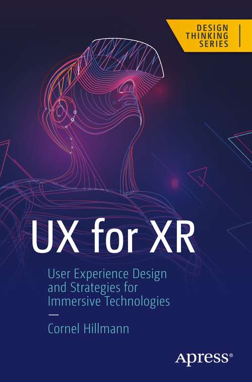 Book cover of UX for XR: User Experience Design and Strategies for Immersive Technologies (1st ed.) (Design Thinking)