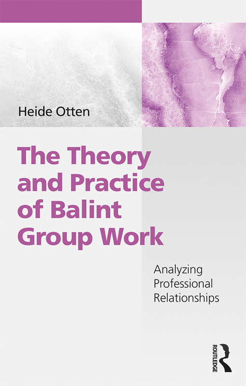Book cover of The Theory and Practice of Balint Group Work: Analyzing Professional Relationships