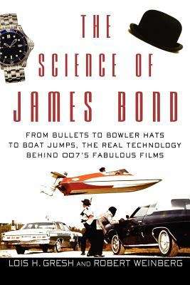 Book cover of The Science of James Bond: From Bullets to Bowler Hats to Boat Jumps, the Real Technology Behind 007's Fabulous Films