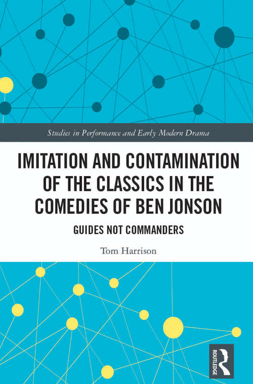 Book cover of Imitation and Contamination of the Classics in the Comedies of Ben Jonson: Guides Not Commanders (Studies in Performance and Early Modern Drama)